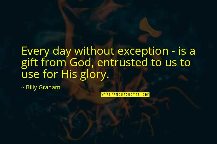 Iwasaki Chizuru Quotes By Billy Graham: Every day without exception - is a gift Iwasaki Chizuru Quotes By Billy Graham: Every day without exception - is a gift