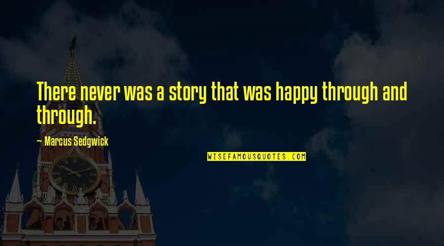 Iwasaki Kamisori Quotes By Marcus Sedgwick: There never was a story that was happy Iwasaki Kamisori Quotes By Marcus Sedgwick: There never was a story that was happy