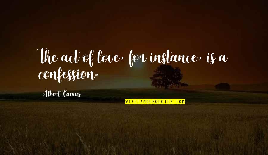 Iwata Nintendo Quote Quotes By Albert Camus: The act of love, for instance, is a Iwata Nintendo Quote Quotes By Albert Camus: The act of love, for instance, is a
