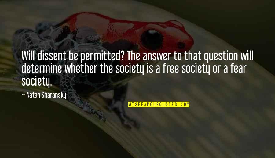 Iwata Satoru Quotes By Natan Sharansky: Will dissent be permitted? The answer to that Iwata Satoru Quotes By Natan Sharansky: Will dissent be permitted? The answer to that