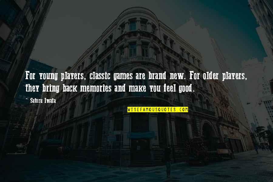 Iwata Satoru Quotes By Satoru Iwata: For young players, classic games are brand new. Iwata Satoru Quotes By Satoru Iwata: For young players, classic games are brand new.