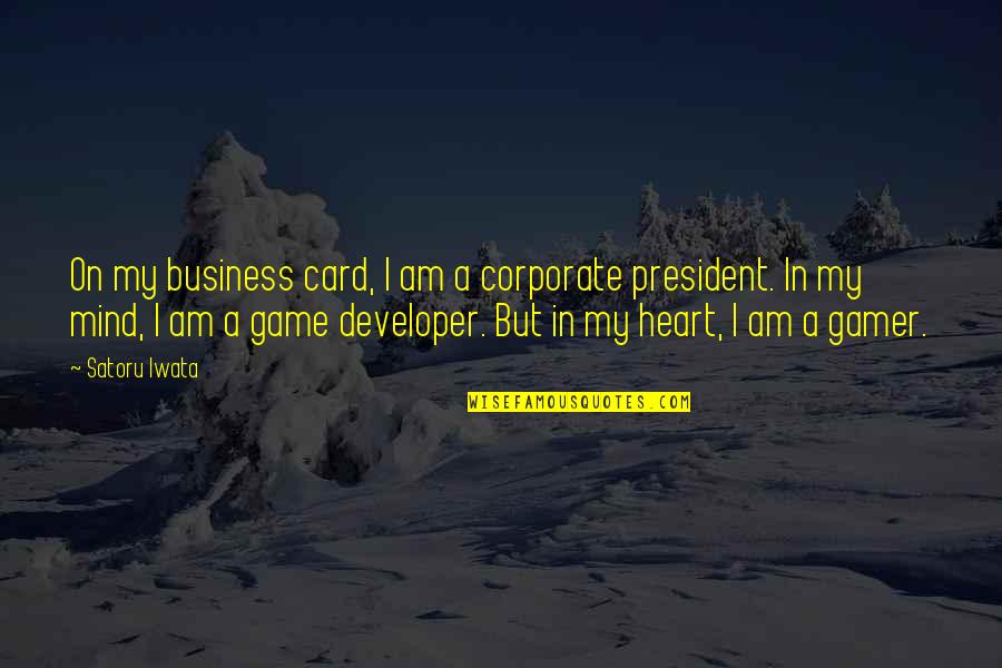 Iwata Satoru Quotes By Satoru Iwata: On my business card, I am a corporate Iwata Satoru Quotes By Satoru Iwata: On my business card, I am a corporate