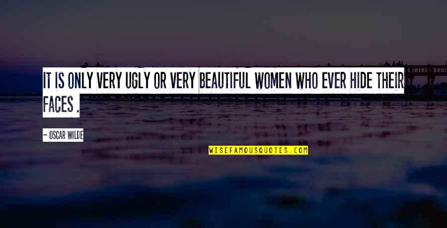 Iwatani Naofumi Quotes By Oscar Wilde: It is only very ugly or very beautiful