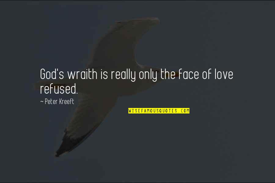 Iwatani Portable Gas Quotes By Peter Kreeft: God's wraith is really only the face of Iwatani Portable Gas Quotes By Peter Kreeft: God's wraith is really only the face of