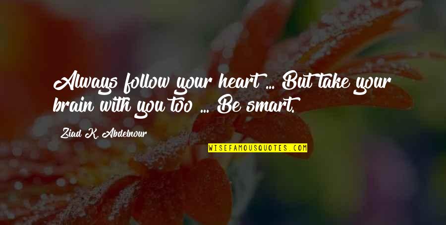 Iwatobi Swim Quotes By Ziad K. Abdelnour: Always follow your heart ... But take your
