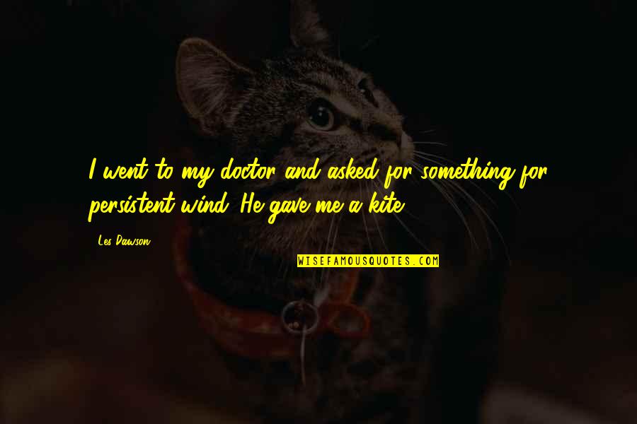 Iwd Quotes By Les Dawson: I went to my doctor and asked for
