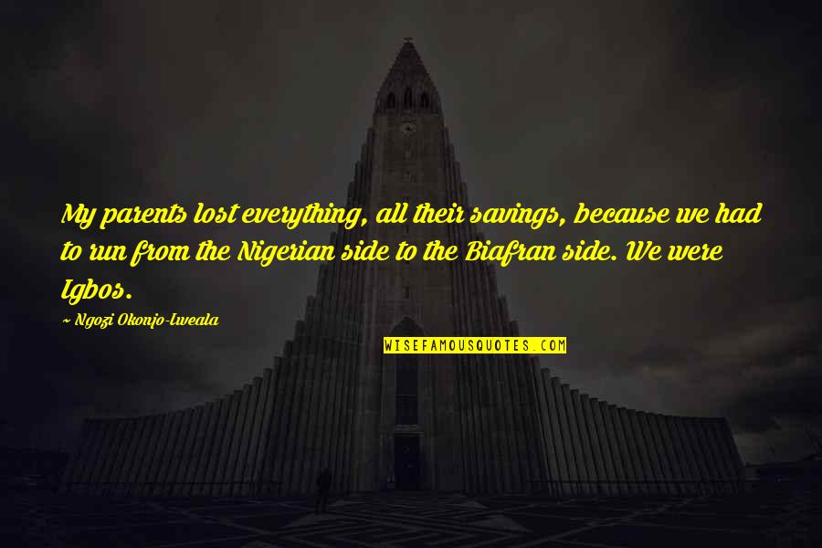 Iweala Quotes By Ngozi Okonjo-Iweala: My parents lost everything, all their savings, because