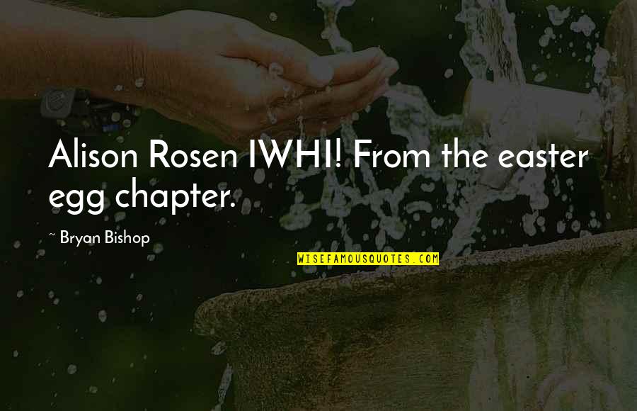 Iwhi Quotes By Bryan Bishop: Alison Rosen IWHI! From the easter egg chapter.