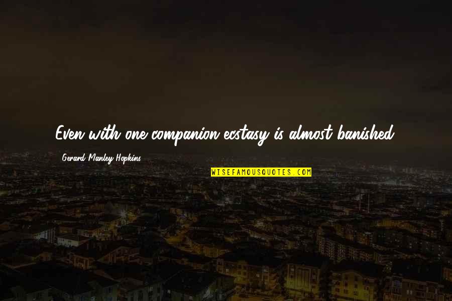 Iwlliams Quotes By Gerard Manley Hopkins: Even with one companion ecstasy is almost banished. Iwlliams Quotes By Gerard Manley Hopkins: Even with one companion ecstasy is almost banished.