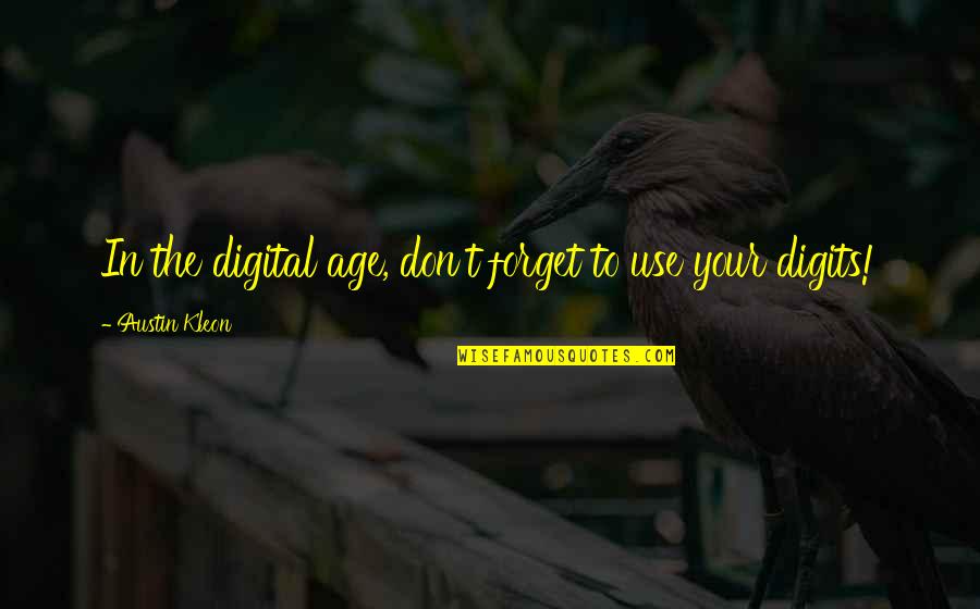 Iwwa Conference Quotes By Austin Kleon: In the digital age, don't forget to use Iwwa Conference Quotes By Austin Kleon: In the digital age, don't forget to use
