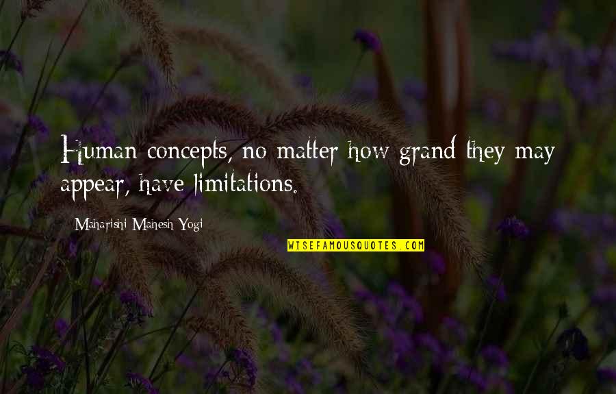 Iwwa Conference Quotes By Maharishi Mahesh Yogi: Human concepts, no matter how grand they may Iwwa Conference Quotes By Maharishi Mahesh Yogi: Human concepts, no matter how grand they may