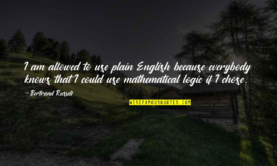 Iwwa Pro Quotes By Bertrand Russell: I am allowed to use plain English because