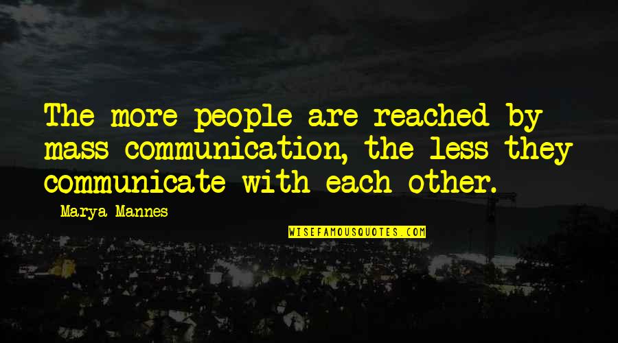 Ixians Dune Quotes By Marya Mannes: The more people are reached by mass communication,