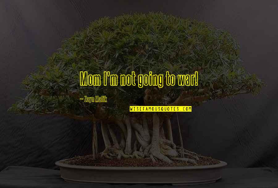 Ixion Planet Quotes By Zayn Malik: Mom I'm not going to war! Ixion Planet Quotes By Zayn Malik: Mom I'm not going to war!