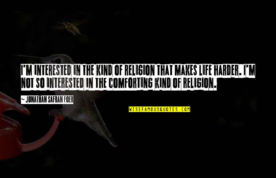 Ixion Quotes By Jonathan Safran Foer: I'm interested in the kind of religion that Ixion Quotes By Jonathan Safran Foer: I'm interested in the kind of religion that