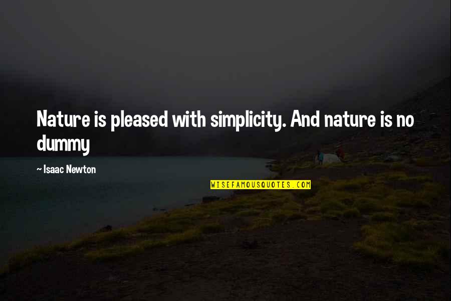 Ixquick Search Quotes By Isaac Newton: Nature is pleased with simplicity. And nature is