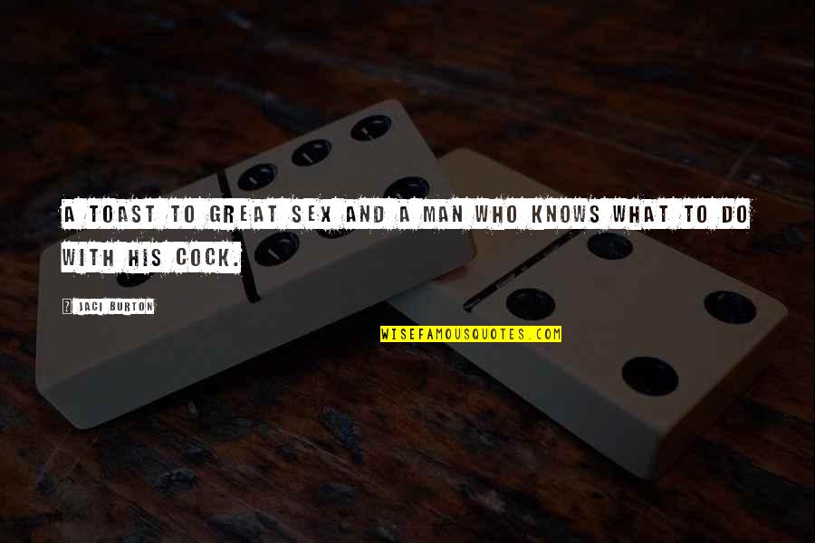 Ixtel Quotes By Jaci Burton: A toast to great sex and a man