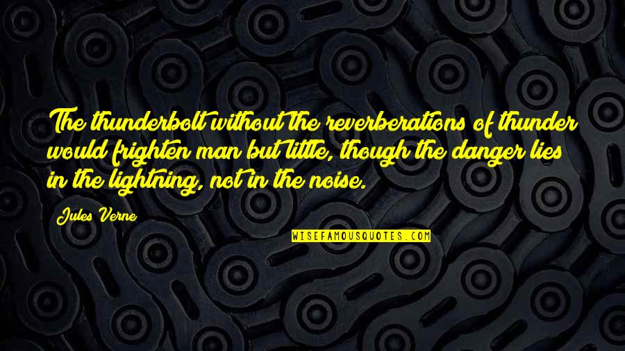 Ixth Quotes By Jules Verne: The thunderbolt without the reverberations of thunder would Ixth Quotes By Jules Verne: The thunderbolt without the reverberations of thunder would