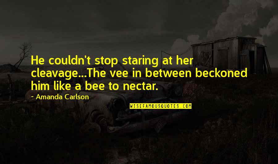 Ixtheis Quotes By Amanda Carlson: He couldn't stop staring at her cleavage...The vee