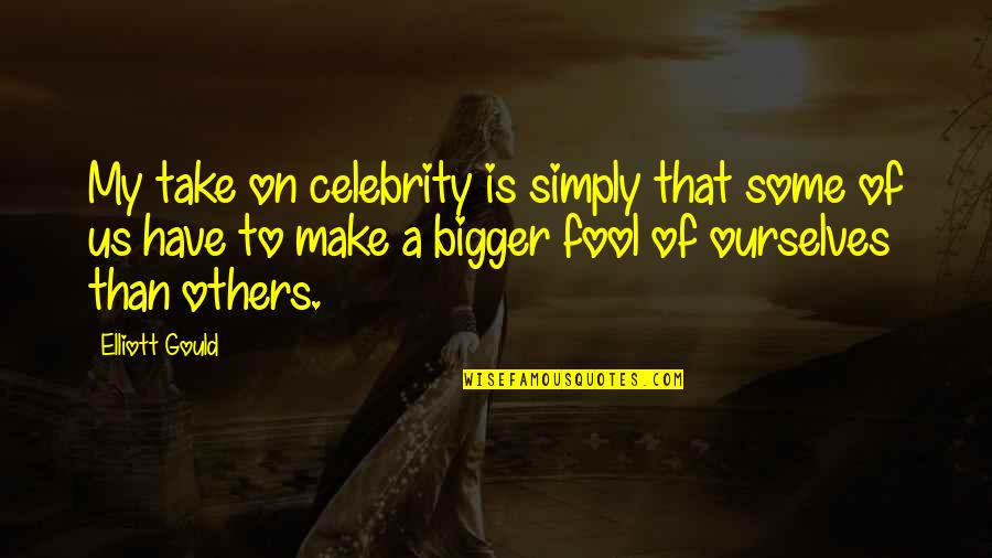 Iyabo Osiapem Quotes By Elliott Gould: My take on celebrity is simply that some Iyabo Osiapem Quotes By Elliott Gould: My take on celebrity is simply that some