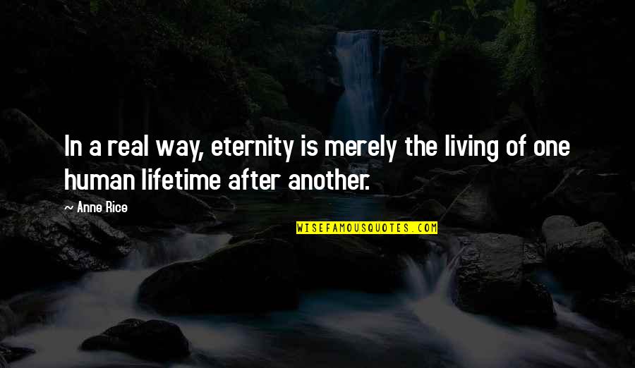 Iyakan Culture Quotes By Anne Rice: In a real way, eternity is merely the