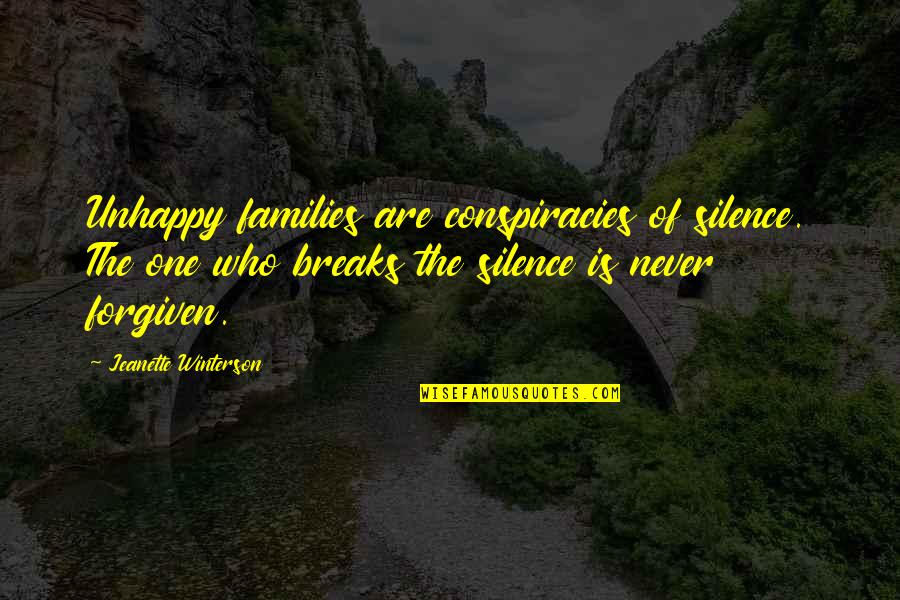 Iyakan Song Quotes By Jeanette Winterson: Unhappy families are conspiracies of silence. The one Iyakan Song Quotes By Jeanette Winterson: Unhappy families are conspiracies of silence. The one