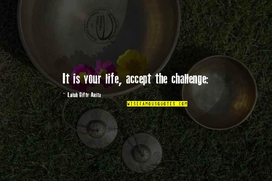 Iyakanastaeen Quotes By Lailah Gifty Akita: It is your life, accept the challenge: