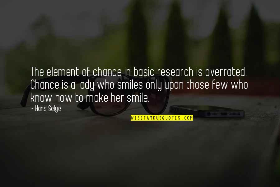 Iyalla Quotes By Hans Selye: The element of chance in basic research is