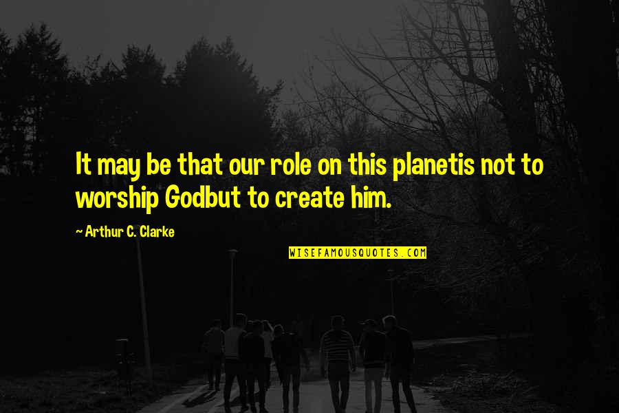 Iyami Osomatsu Quotes By Arthur C. Clarke: It may be that our role on this