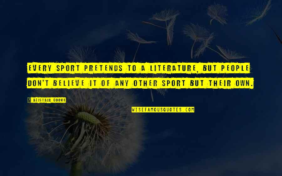 Iyana Robertson Quotes By Alistair Cooke: Every sport pretends to a literature, but people