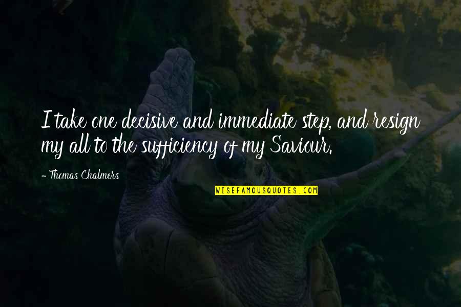 Iyanla Lifeclass Quotes By Thomas Chalmers: I take one decisive and immediate step, and Iyanla Lifeclass Quotes By Thomas Chalmers: I take one decisive and immediate step, and