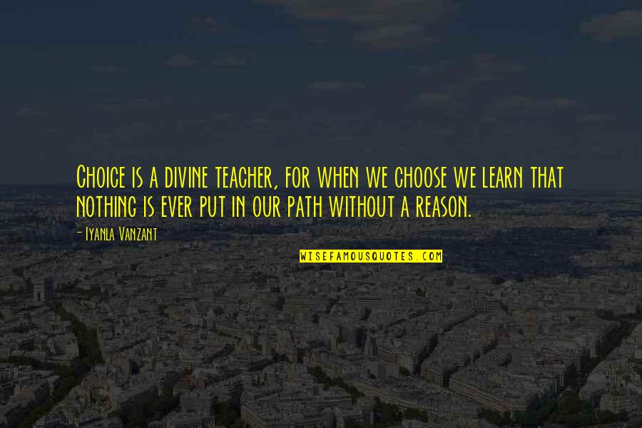 Iyanla Quotes By Iyanla Vanzant: Choice is a divine teacher, for when we