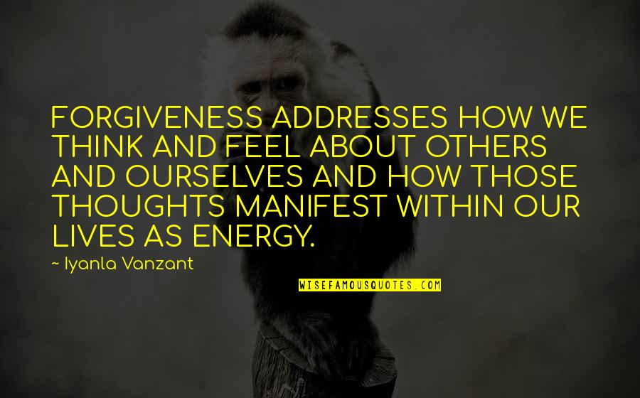 Iyanla Quotes By Iyanla Vanzant: FORGIVENESS ADDRESSES HOW WE THINK AND FEEL ABOUT