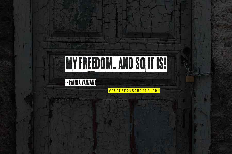 Iyanla Quotes By Iyanla Vanzant: my freedom. And So It Is!