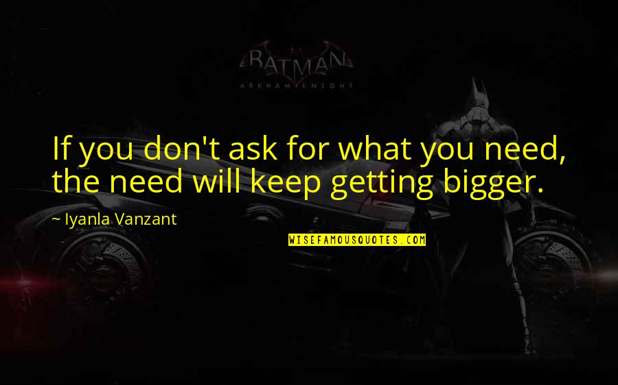 Iyanla Quotes By Iyanla Vanzant: If you don't ask for what you need,