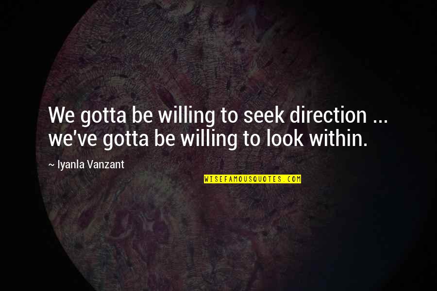 Iyanla Quotes By Iyanla Vanzant: We gotta be willing to seek direction ...