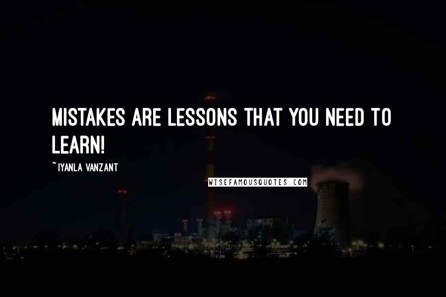 Iyanla Vanzant quotes: Mistakes are lessons that you need to learn!