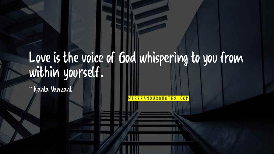 Iyanla Vanzant Quotes By Iyanla Vanzant: Love is the voice of God whispering to