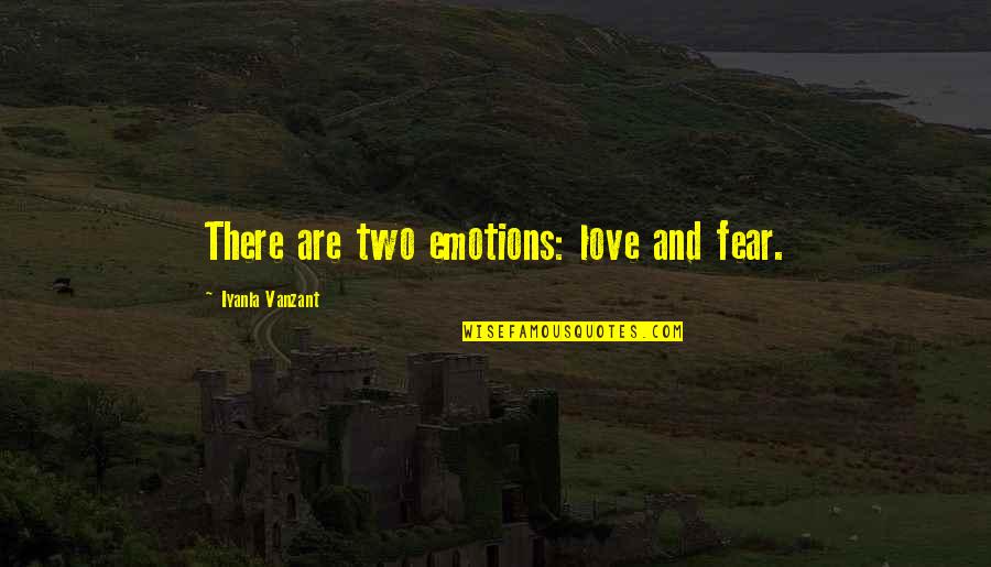 Iyanla Vanzant Quotes By Iyanla Vanzant: There are two emotions: love and fear.