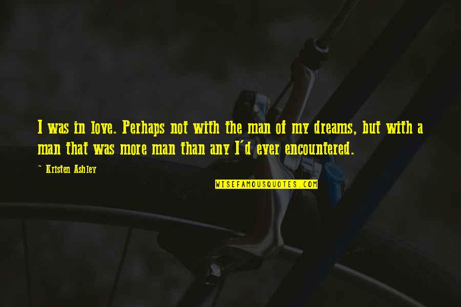 Iyanna Jones Quotes By Kristen Ashley: I was in love. Perhaps not with the Iyanna Jones Quotes By Kristen Ashley: I was in love. Perhaps not with the