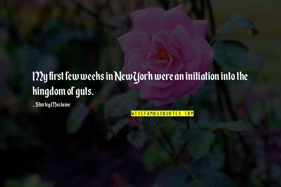 Iyanna Jones Quotes By Shirley Maclaine: My first few weeks in New York were Iyanna Jones Quotes By Shirley Maclaine: My first few weeks in New York were