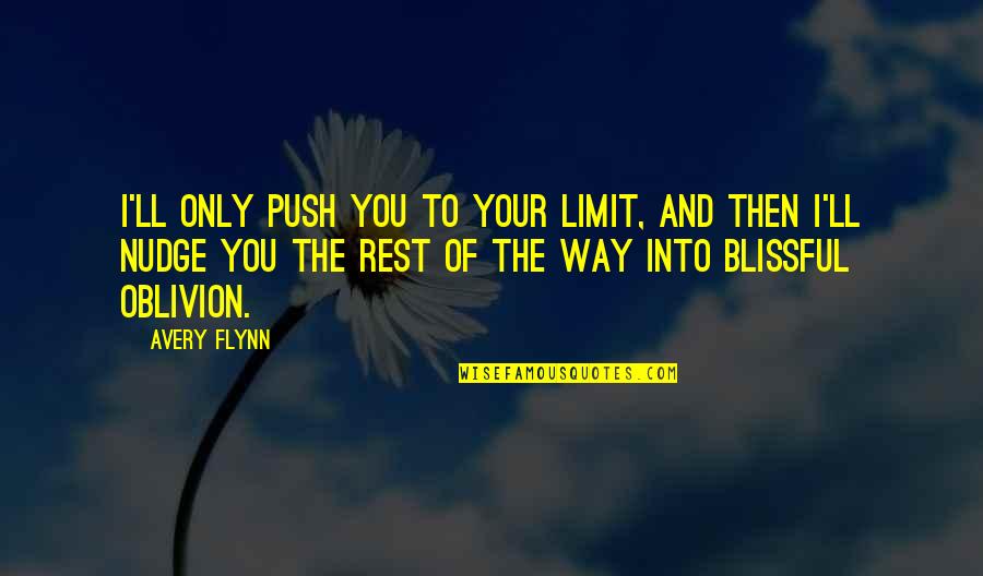 Iyare Egonmwan Quotes By Avery Flynn: I'll only push you to your limit, and Iyare Egonmwan Quotes By Avery Flynn: I'll only push you to your limit, and