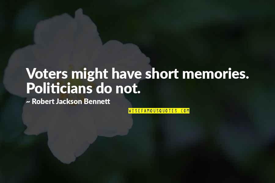 Iye Quotes By Robert Jackson Bennett: Voters might have short memories. Politicians do not. Iye Quotes By Robert Jackson Bennett: Voters might have short memories. Politicians do not.