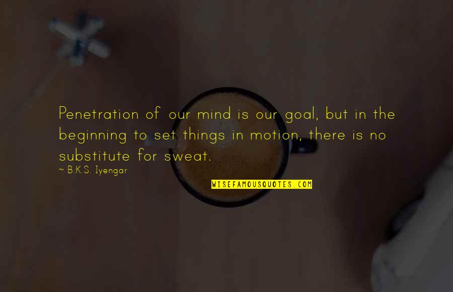 Iyengar Quotes By B.K.S. Iyengar: Penetration of our mind is our goal, but Iyengar Quotes By B.K.S. Iyengar: Penetration of our mind is our goal, but