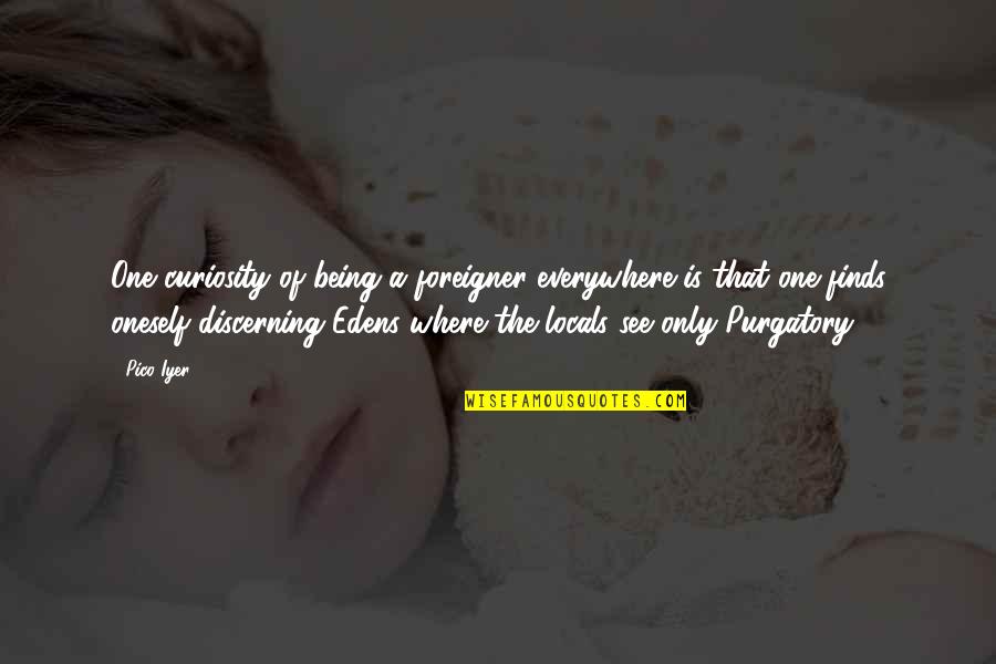 Iyer Quotes By Pico Iyer: One curiosity of being a foreigner everywhere is