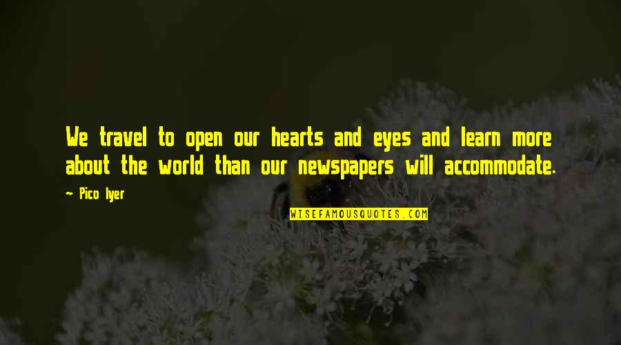 Iyer Quotes By Pico Iyer: We travel to open our hearts and eyes