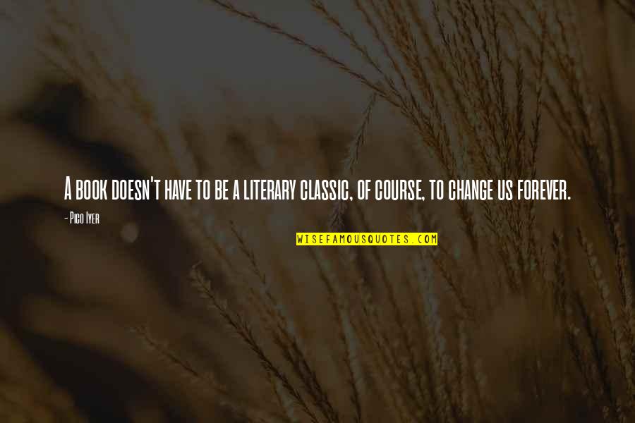 Iyer Quotes By Pico Iyer: A book doesn't have to be a literary