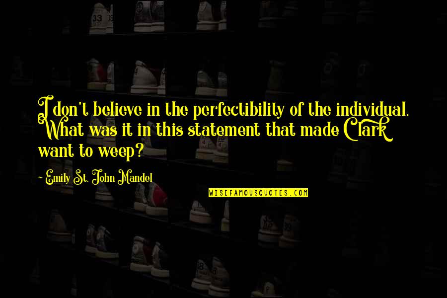 Iyers Quotes By Emily St. John Mandel: I don't believe in the perfectibility of the