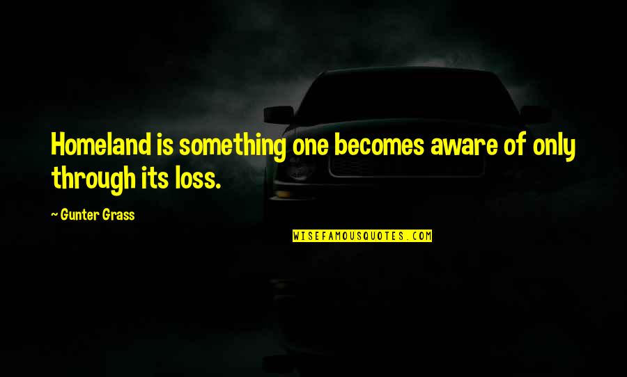 Iyers Quotes By Gunter Grass: Homeland is something one becomes aware of only