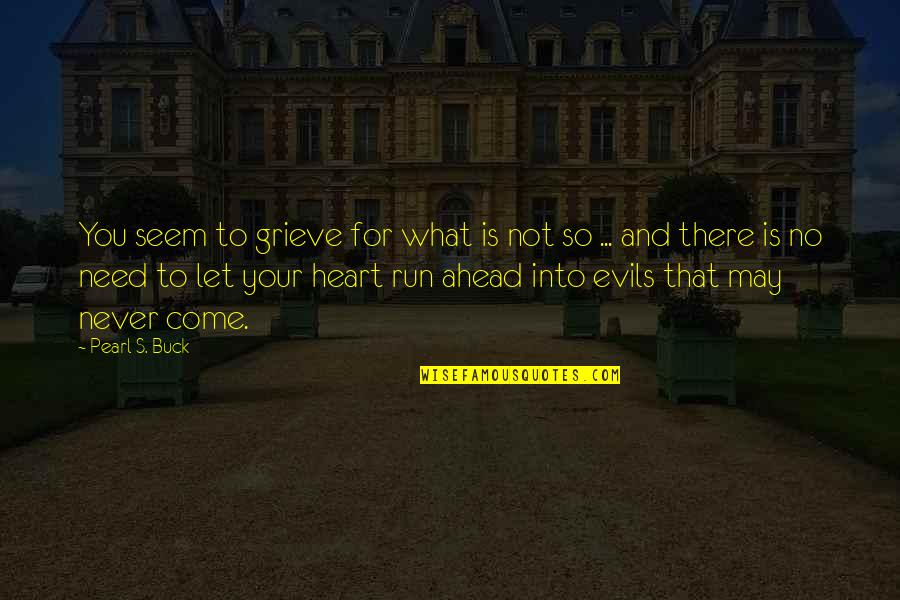 Iyf Stock Quotes By Pearl S. Buck: You seem to grieve for what is not Iyf Stock Quotes By Pearl S. Buck: You seem to grieve for what is not